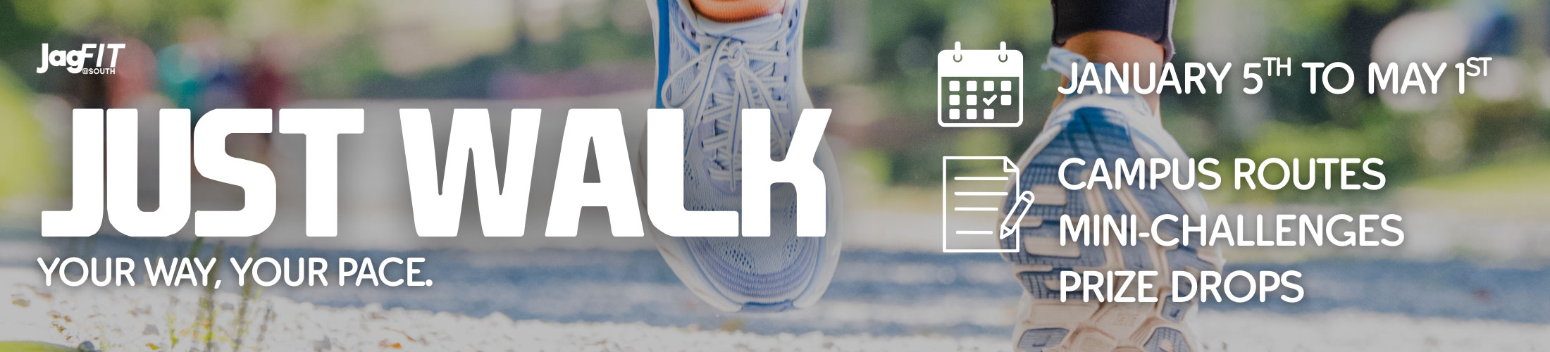 Just Walk Your Way, Your Pace. January 5 - May 1